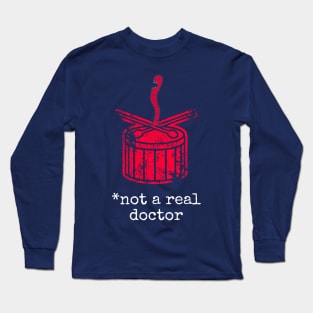 NOT A REAL DOCTOR Long Sleeve T-Shirt
